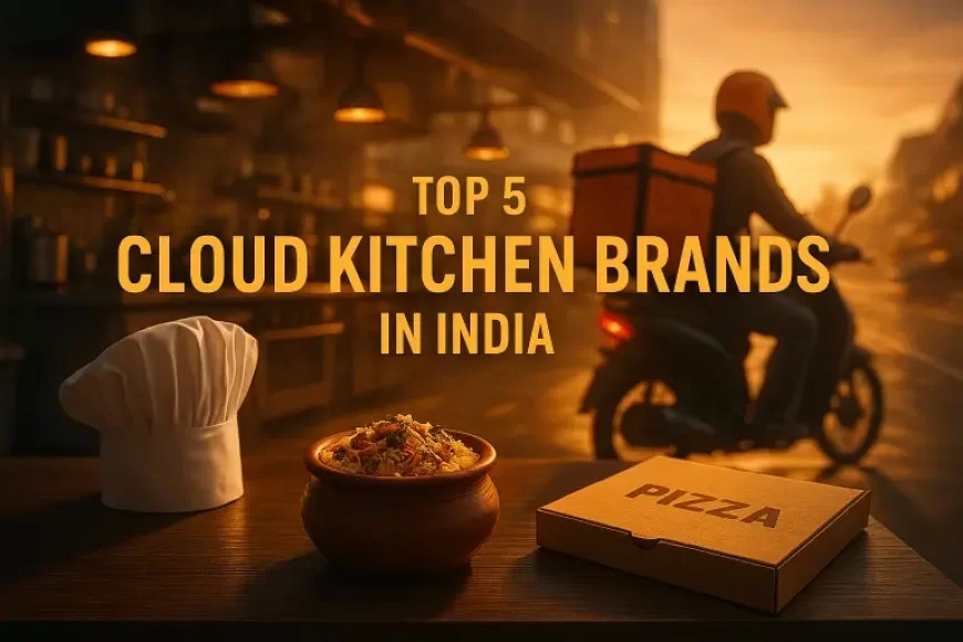 Top 5 Cloud Kitchen Brands in India in 2025 — And 5 Emerging Cloud Kitchen Brands to Watch