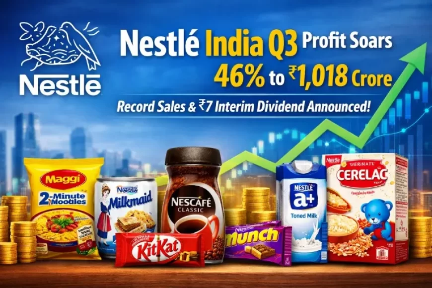 Nestlé India Q3 FY26 Profit Surges 46% to ₹1,018 Crore on Record Sales; Interim Dividend of ₹7 Announced