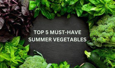 Stay Fresh and Healthy with this Top 5 must have Summer Vegetables