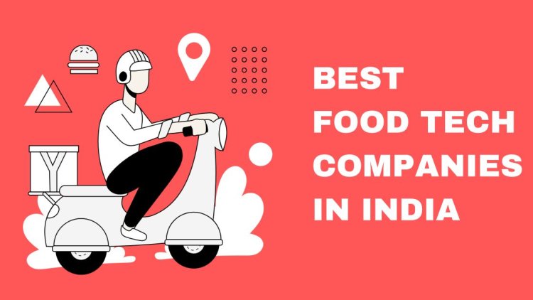 Best innovative food tech companies in India that are changing the way we eat!