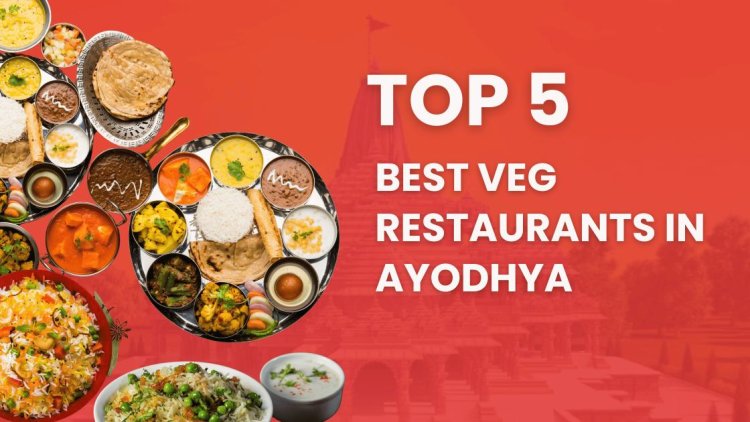 Top 5 Best Veg Restaurants in Ayodhya, Check Address, Timings, Reviews and More